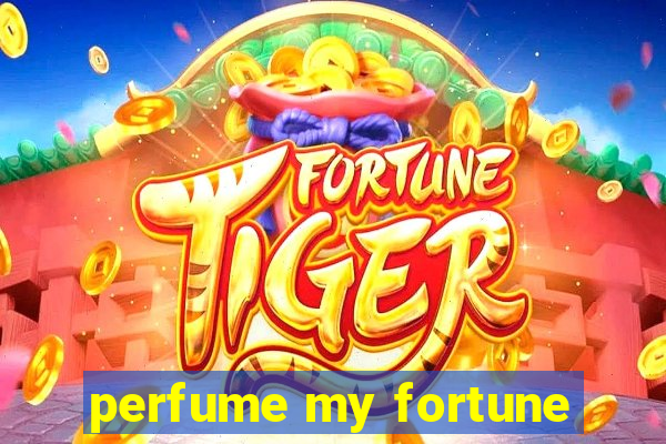 perfume my fortune